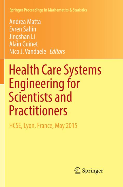 Produktbild Health Care Systems Engineering for Scientists and Practitioners (Englisch, Alain Guinet, Andrea Matta, Evren Sahin, Jingshan Li, Nico J. Vandaele, 2018)