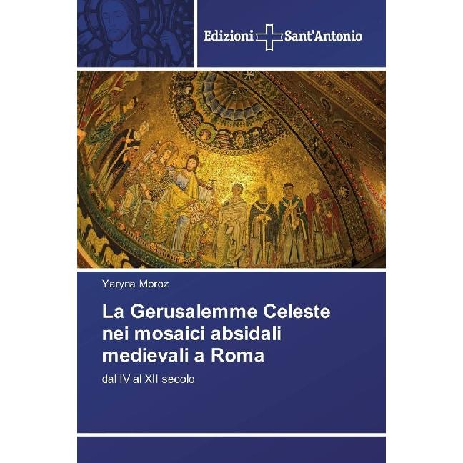 La Gerusalemme Celeste nei mosaici absidali medievali a Roma, Fachbücher von Yaryna Moroz