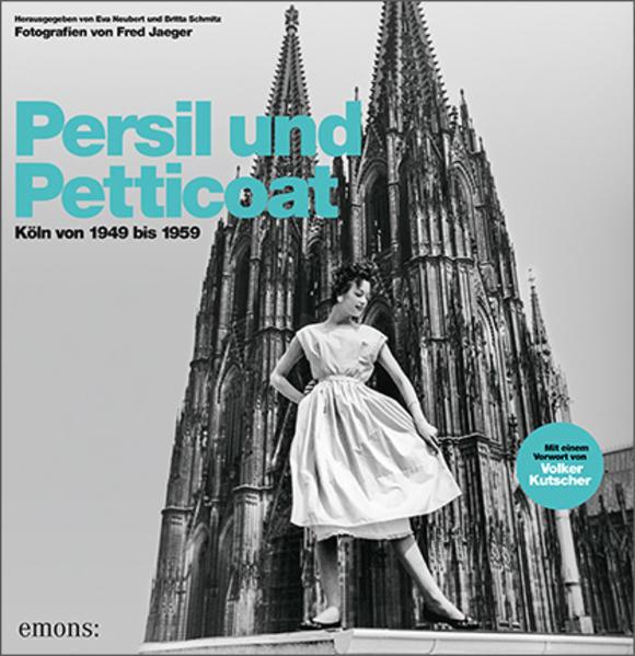 Produktbild Persil und Petticoat. Köln von 1949 bis 1959 (Deutsch, Britta Schmitz, Eva Neubert, 2018)