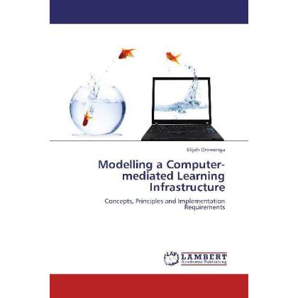 Modelling a Computer-mediated Learning Infrastructure, Fachbücher von Elijah Omwenga