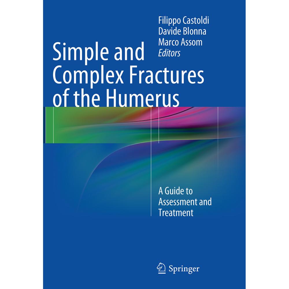 Simple and Complex Fractures of the Humerus, Fachbücher von Filippo Castoldi, Marco Assom, Davide Blonna