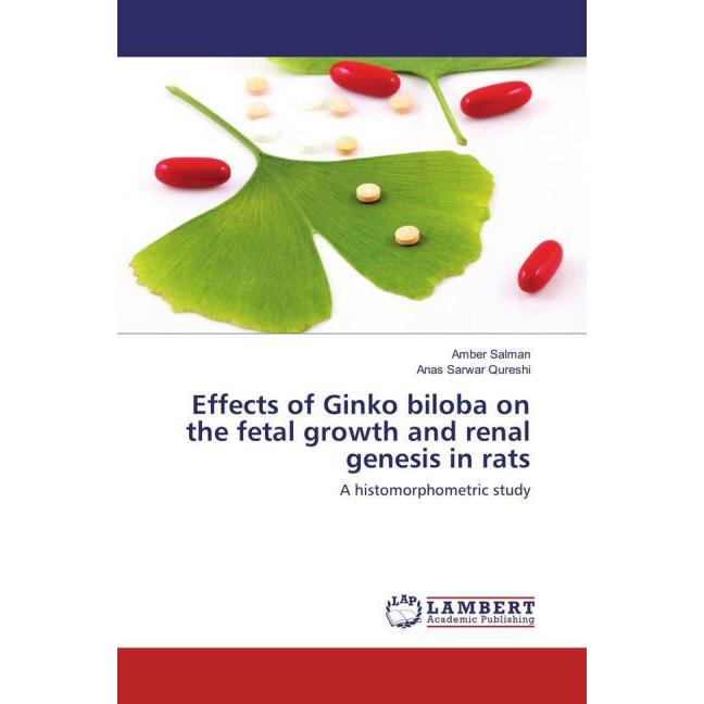 Effects of Ginko biloba on the fetal growth and renal genesis in rats, Fachbücher von Anas Sarwar Qureshi, Amber Salman