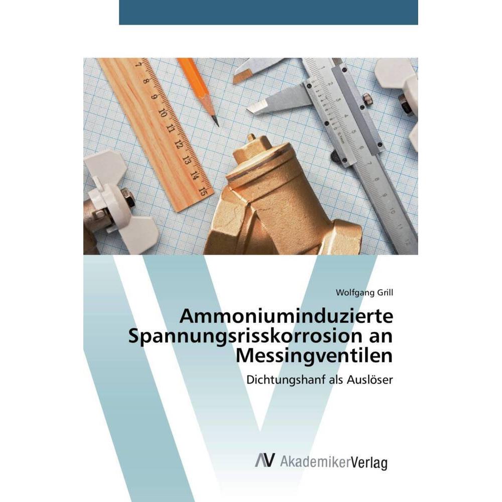 Ammoniuminduzierte Spannungsrisskorrosion an Messingventilen, Fachbücher von Wolfgang Grill