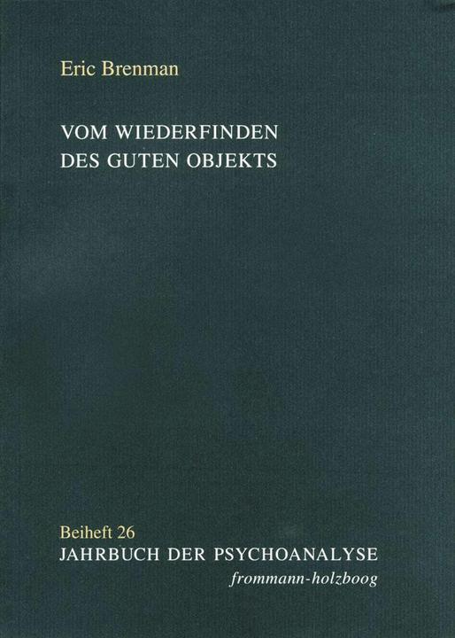 Produktbild Vom Wiederfinden des guten Objekts (Deutsch, Antje Vaihinger, Claudia Frank, Eric Brenman, Franco De Masi, Gigliola Fornari-Spoto, Irma Brenman Pick, Sybille Ohr, 2014)