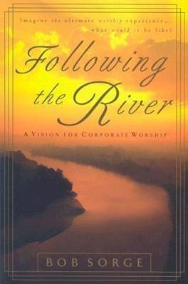 Produktbild Following the River: A Vision for Corporate Worship (Englisch, Bob Sorge, 2003)