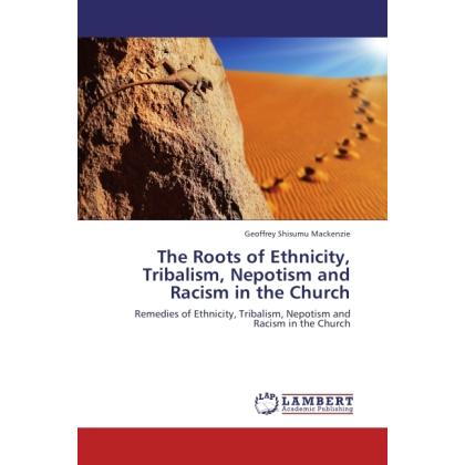 The Roots of Ethnicity, Tribalism, Nepotism and Racism in the Church, Sachbücher von Geoffrey Shisumu Mackenzie