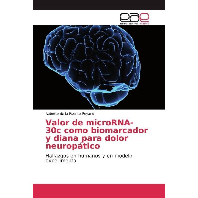 Valor de microRNA-30c como biomarcador y diana para dolor neuropático, Fachbücher von Roberto de la Fuente Royano