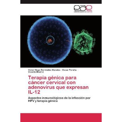 Terapia génica para cáncer cervical con adenovirus que expresan IL-12, Fachbücher von Óscar Peralta, Vicente Madrid, Vic...