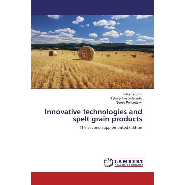 Innovative technologies and spelt grain products, Fachbücher von Hryhoryi Hospodarenko, Sergiy Poltoretskyi, Vitalii Liu...