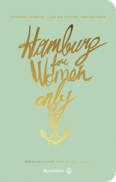Produktbild Hamburg for Women only (Deutsch, Anna Weilberg, Katharina Charpian, Lisa van Houtem, 2018)