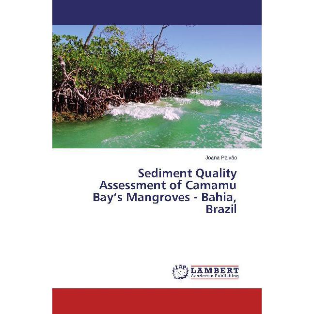 Sediment Quality Assessment of Camamu Bay's Mangroves - Bahia, Brazil, Fachbücher