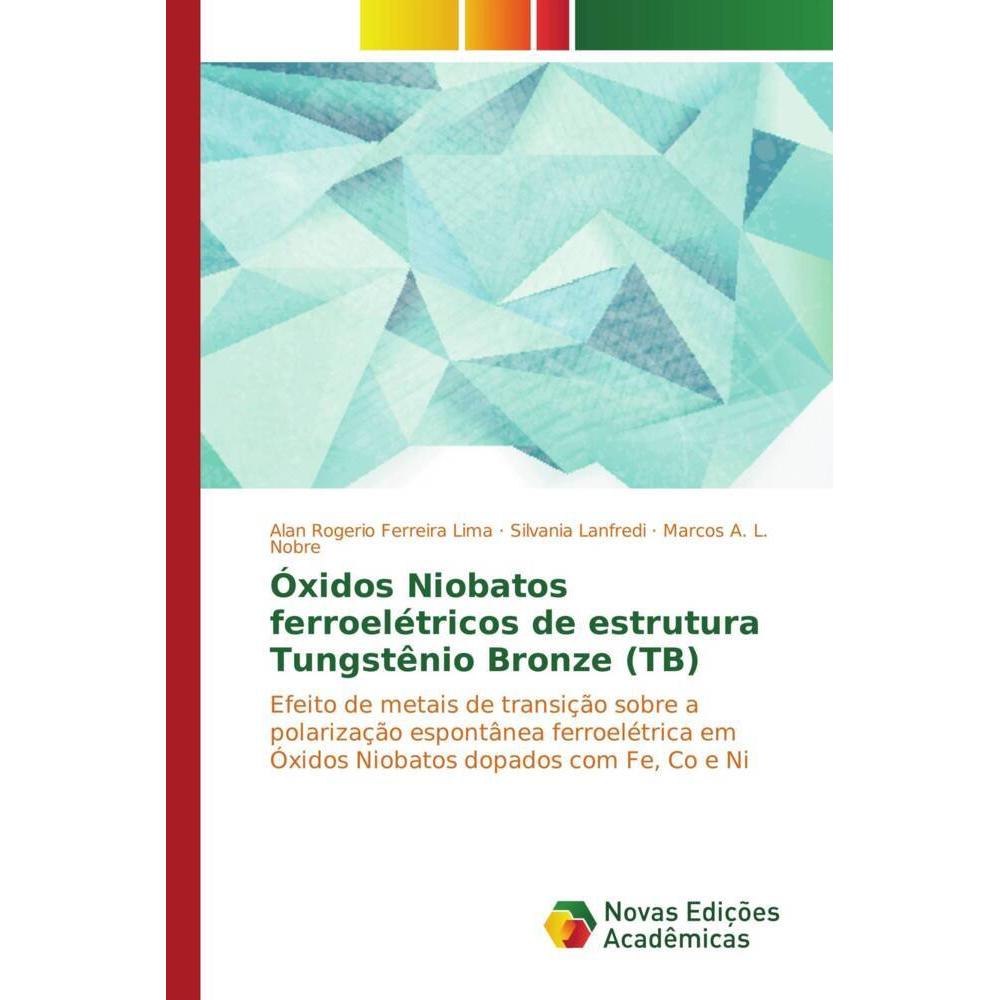 Óxidos Niobatos ferroelétricos de estrutura Tungstênio Bronze (TB), Fachbücher von Silvania Lanfredi, Marcos A. L. Nobre...