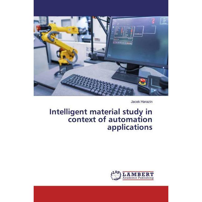 Intelligent material study in context of automation applications, Fachbücher von Jacek Harazin