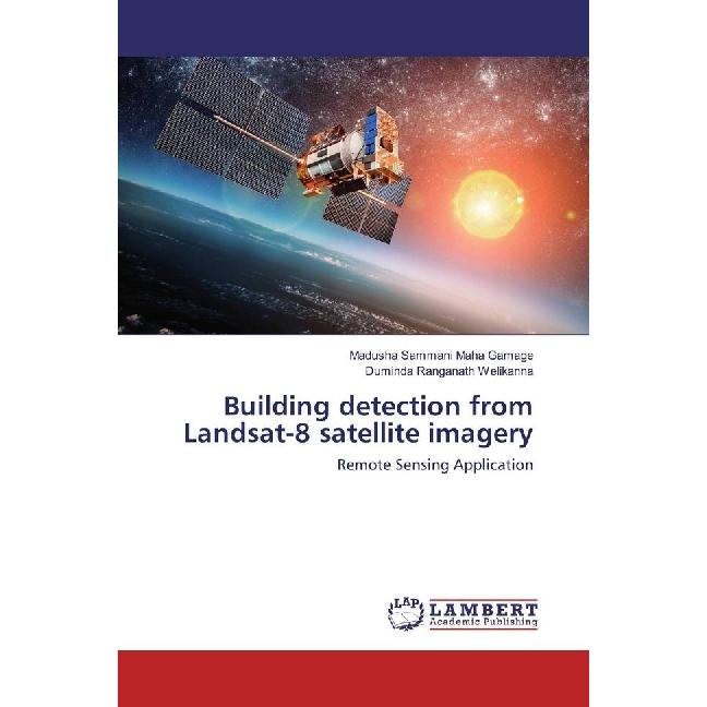 Building detection from Landsat-8 satellite imagery, Fachbücher von Duminda Ranganath Welikanna, Madusha Sammani Maha Ga...