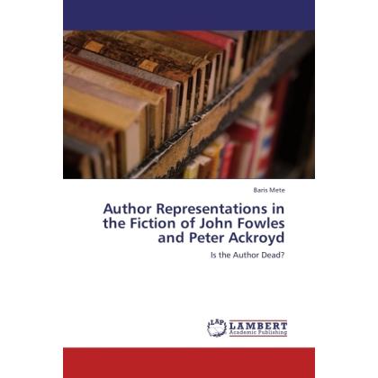 Author Representations in the Fiction of John Fowles and Peter Ackroyd, Fachbücher