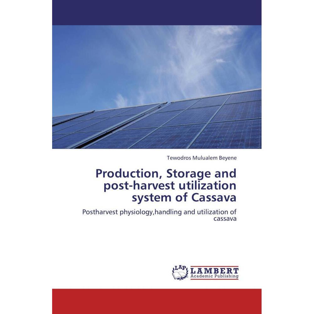 Production, Storage and post-harvest utilization system of Cassava, Fachbücher