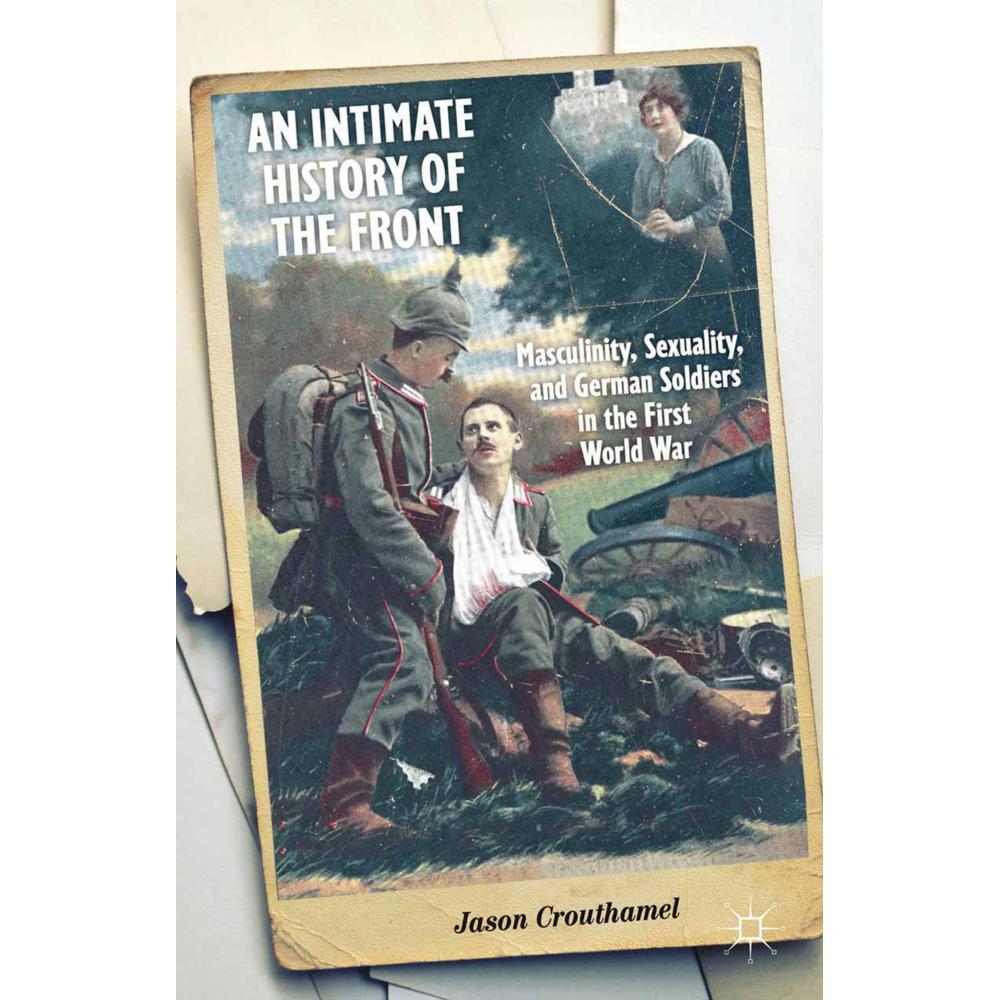An Intimate History of the Front, Fachbücher von J. Crouthamel
