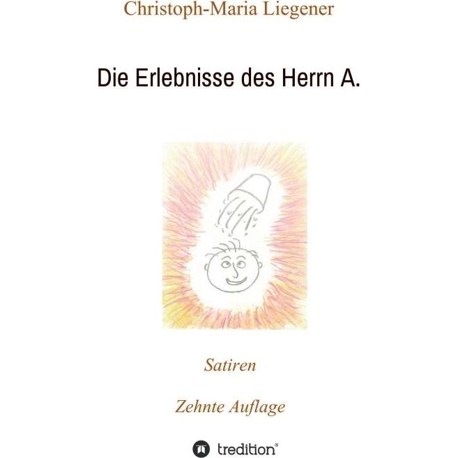 Die Erlebnisse des Herrn A., Belletristik von Christoph-Maria Liegener