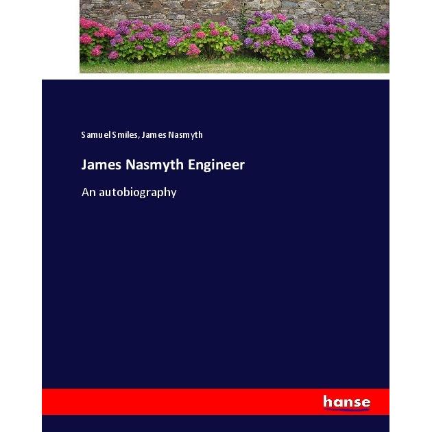 James Nasmyth Engineer, Belletristik von Samuel Smiles, James Nasmyth