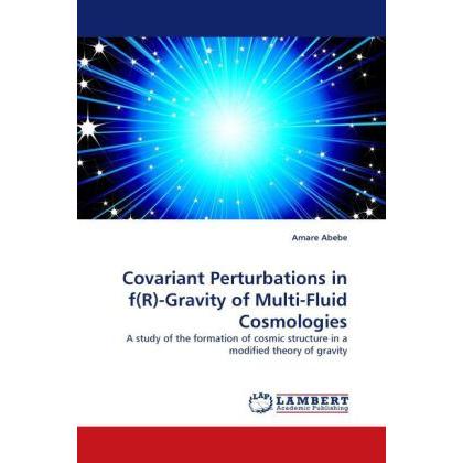 Covariant Perturbations in f(R)-Gravity of Multi-Fluid Cosmologies, Fachbücher von Amare Abebe