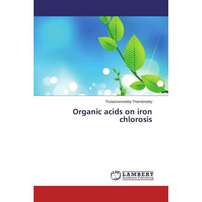 Organic acids on iron chlorosis, Fachbücher von Thulasiramireddy Thambireddy