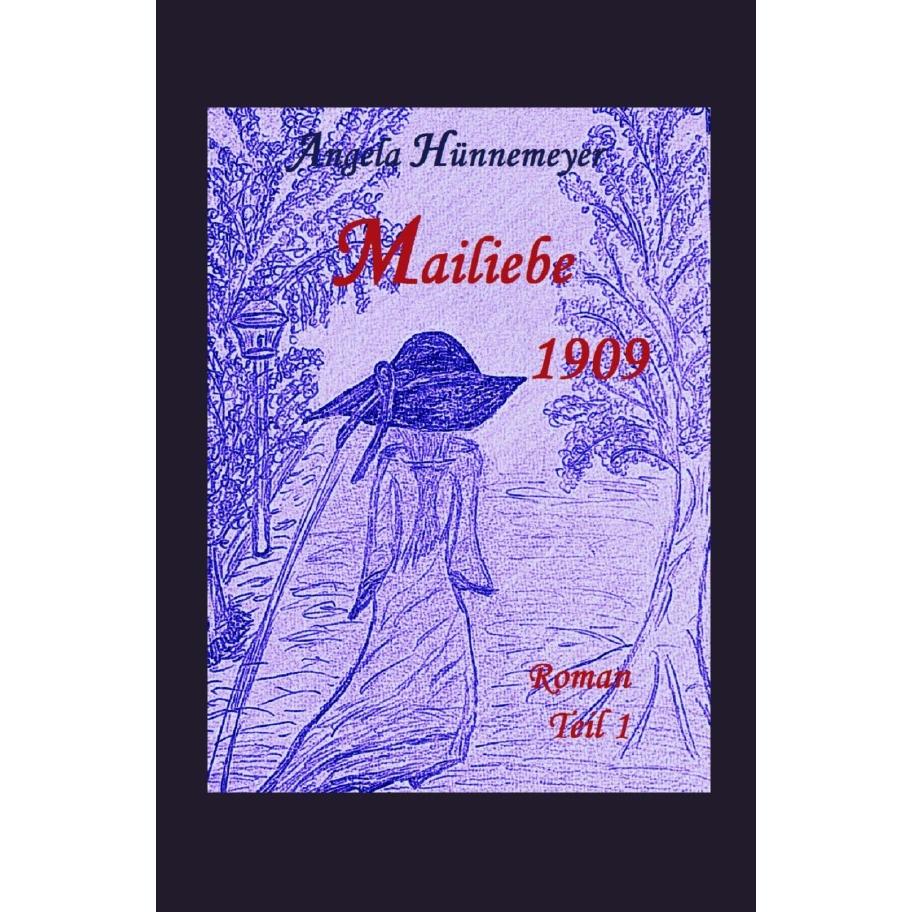 Mailiebe 1909 Teil 1, Belletristik von Angela Hünnemeyer