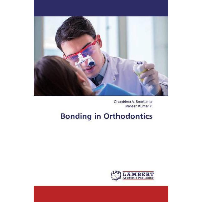 Bonding in Orthodontics, Fachbücher von Mahesh Kumar Y., Chandrima A. Sreekumar