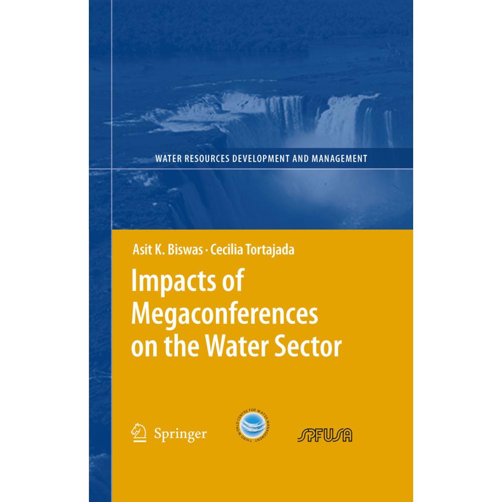 Impacts of Megaconferences on the Water Sector, Fachbücher von Asit K. Biswas, Cecilia Tortajada