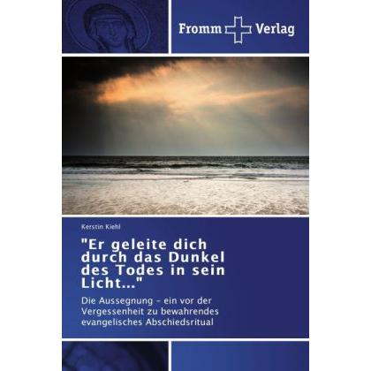 Er geleite dich durch das Dunkel des Todes in sein Licht..., Fachbücher von Kerstin Kiehl