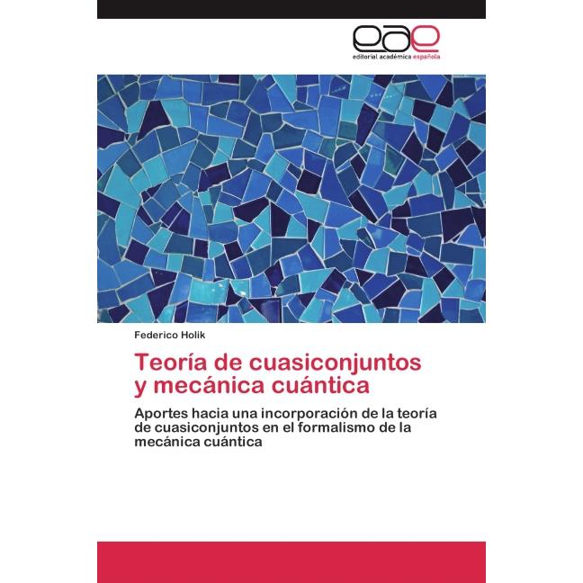 Teoría de cuasiconjuntos y mecánica cuántica, Fachbücher von Federico Holik