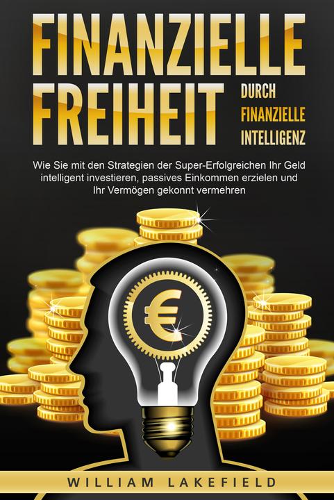 Produktbild Elektrobock Finanzielle Freiheit durch finanzielle Intelligenz: Wie Sie mit den Strategien der Super-Erfolgreich (Deutsch, William Lakefield, 2024)