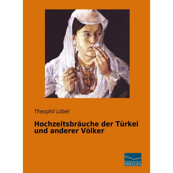Hochzeitsbräuche der Türkei und anderer Völker, Fachbücher von Theophil Löbel