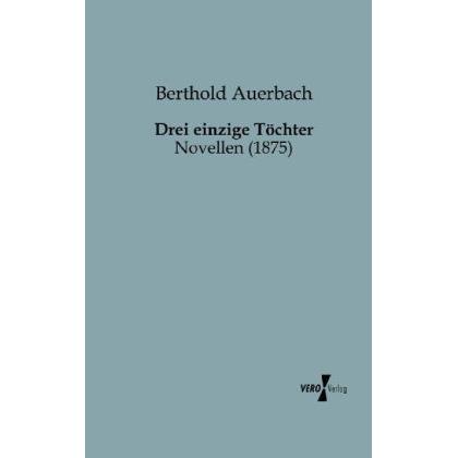 Drei einzige Töchter, Belletristik von Berthold Auerbach