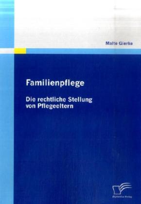 Produktbild Familienpflege - Die rechtliche Stellung von Pflegeeltern (Deutsch, Malte Gierke, 2009)