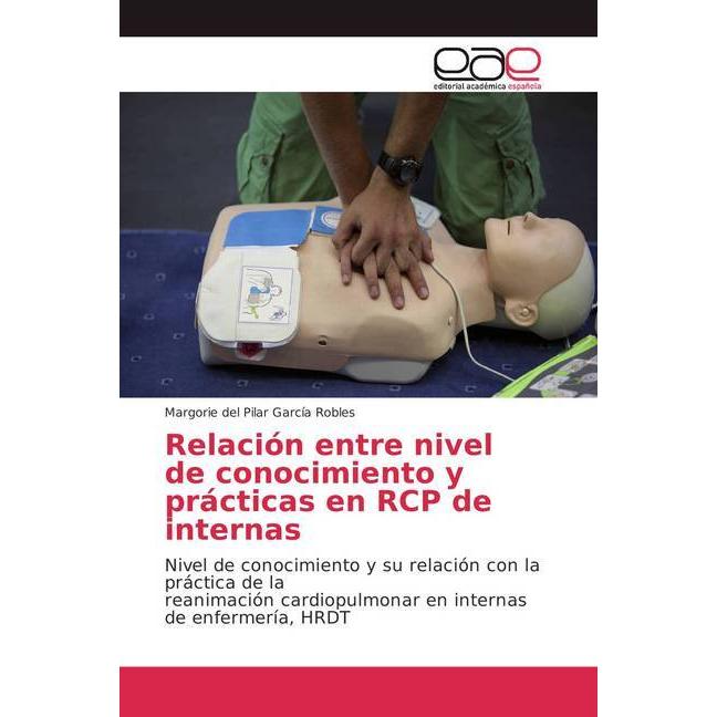 Relación entre nivel de conocimiento y prácticas en RCP de internas, Fachbücher von Margorie del Pilar García Robles