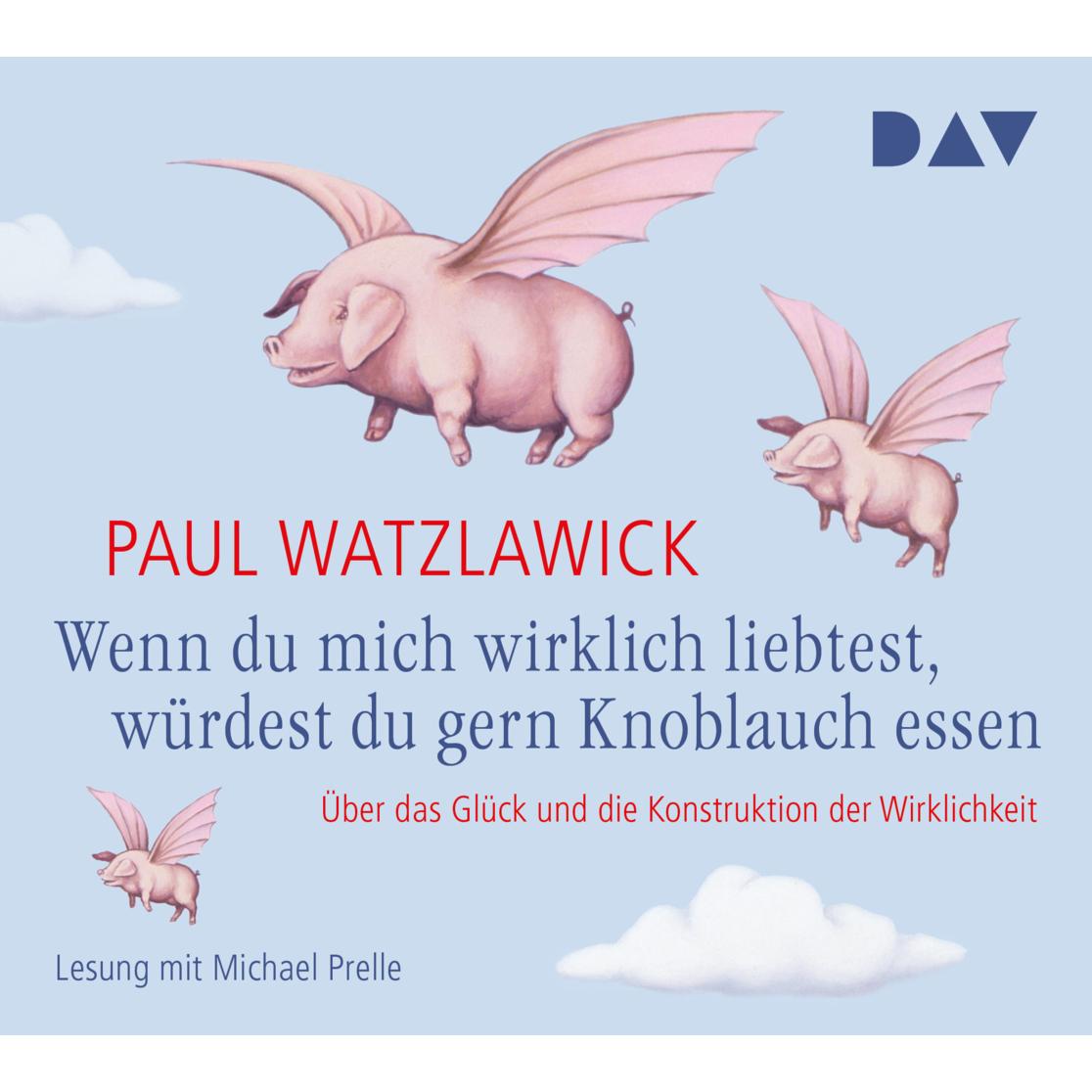 Wenn du mich wirklich liebtest, würdest du gern Knoblauch essen, Hörbücher von Paul Watzlawick