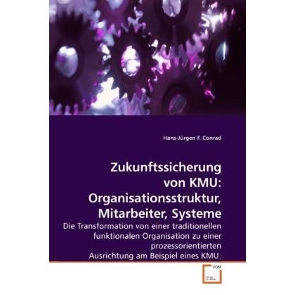 Zukunftssicherung von KMU: Organisationsstruktur, Mitarbeiter, Systeme, Fachbücher