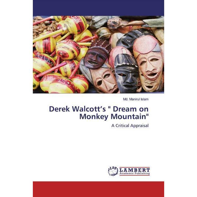 Derek Walcott's ' Dream on Monkey Mountain', Fachbücher von Md. Manirul Islam