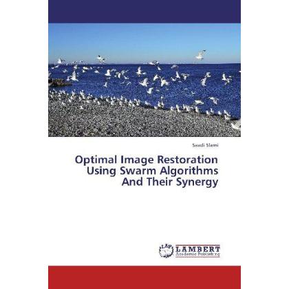 Optimal Image Restoration Using Swarm Algorithms And Their Synergy, Fachbücher