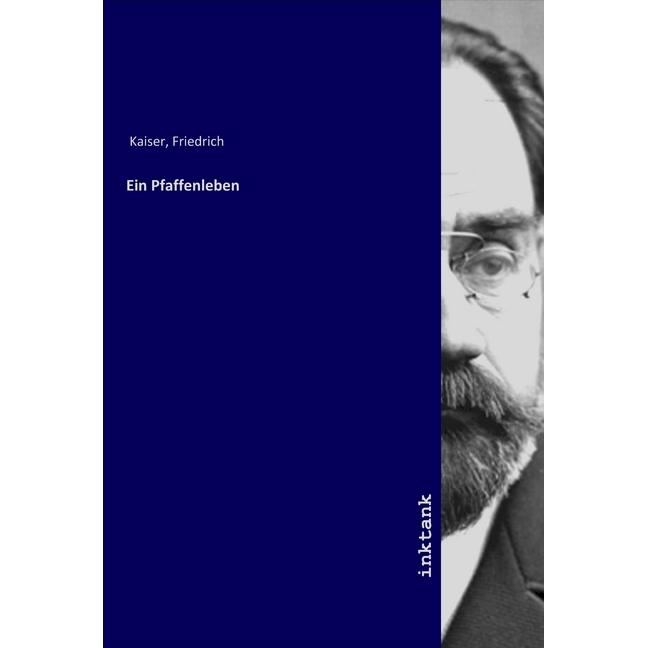 Ein Pfaffenleben, Belletristik von Friedrich Kaiser