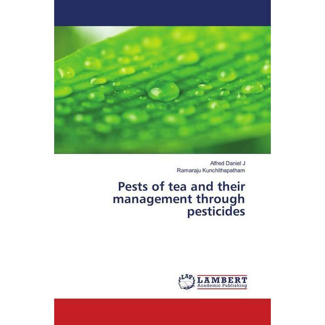 Pests of tea and their management through pesticides, Fachbücher von Alfred Daniel J, Ramaraju Kunchithapatham