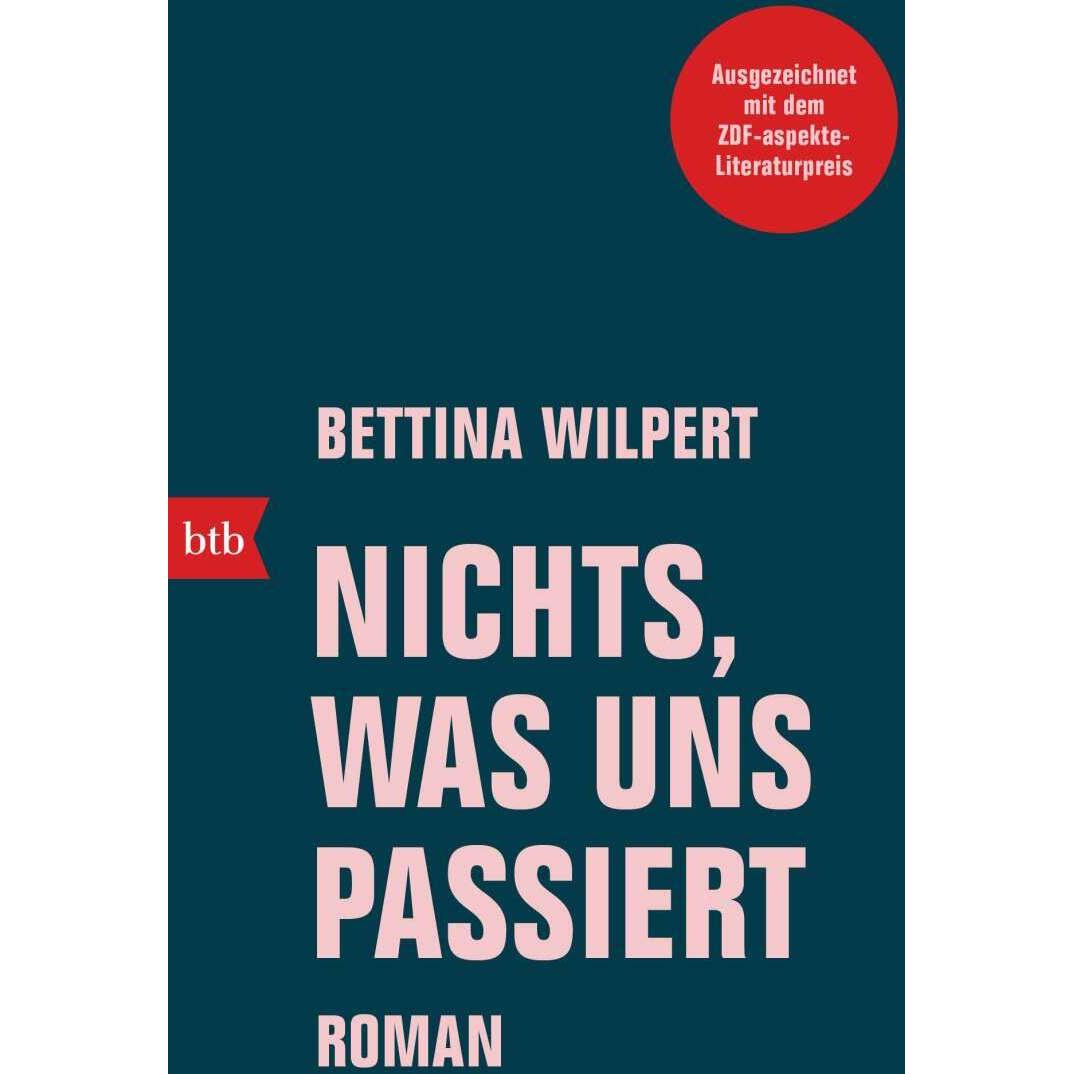 Nichts, was uns passiert, Belletristik von Bettina Wilpert