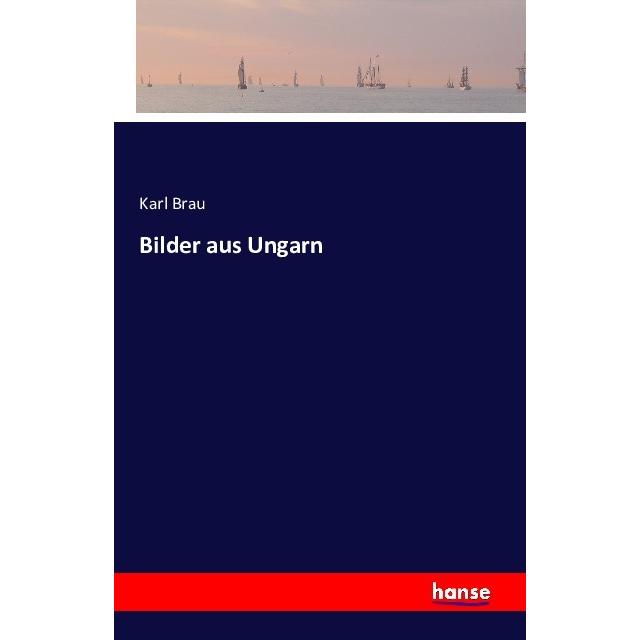 Bilder aus Ungarn, Ratgeber von Karl Brau