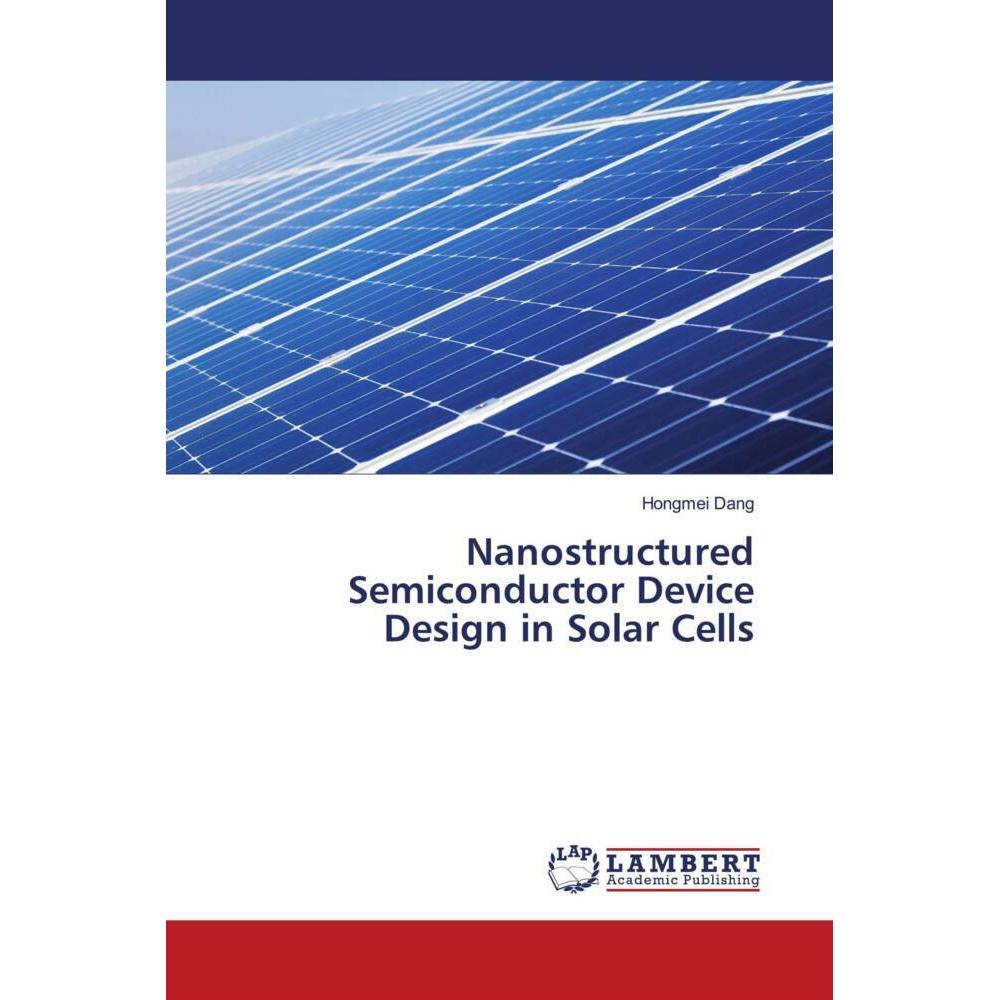 Nanostructured Semiconductor Device Design in Solar Cells, Fachbücher von Hongmei Dang