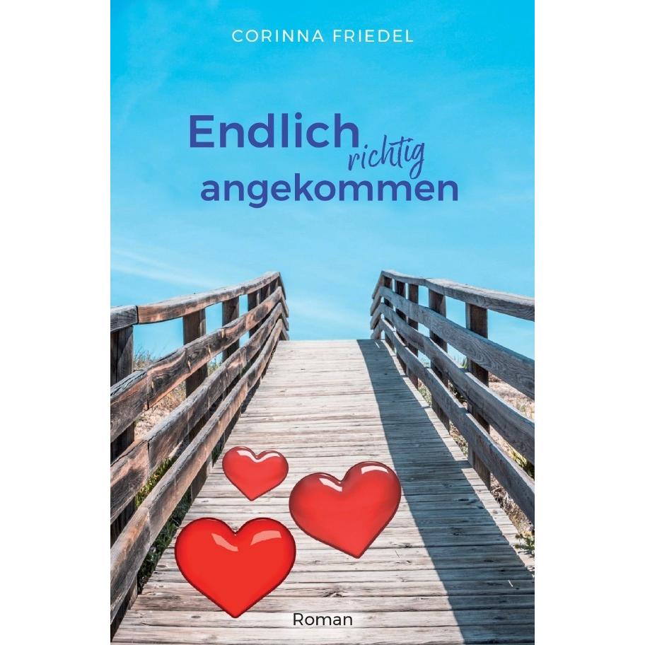 Endlich richtig angekommen, Belletristik von Corinna Friedel
