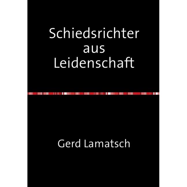 Lamatsch:Schiedsrichter aus Leidenschaf, Ratgeber von Gerd Lamatsch