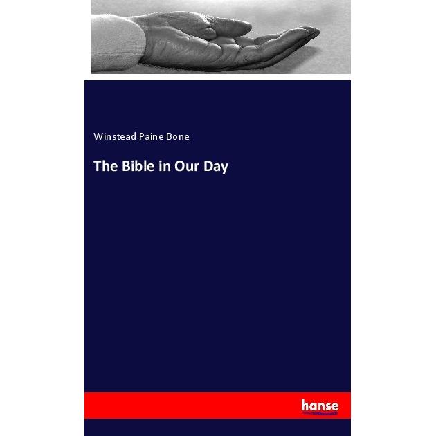 The Bible in Our Day, Sachbücher von Winstead Paine Bone