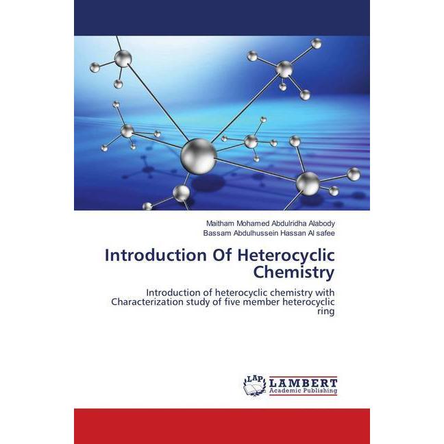 Introduction Of Heterocyclic Chemistry, Fachbücher von Ahmed Abbas Saheeb Alsafee, Bassam Abdulhussein Hassan Al safee, ...