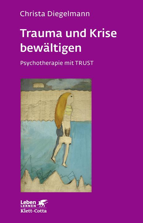 Produktbild Trauma und Krise bewältigen. Psychotherapie mit Trust (Deutsch, Christa Diegelmann, 2007)