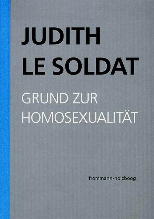 Produktbild Judith Le Soldat: Werkausgabe / Band 1: Grund zur Homosexualität (Deutsch, Judith Le Soldat, Judith Le Soldat-Stiftung, Monika Gsell, 2015)